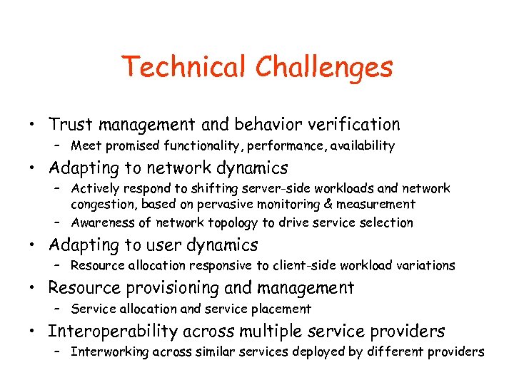 Technical Challenges • Trust management and behavior verification – Meet promised functionality, performance, availability