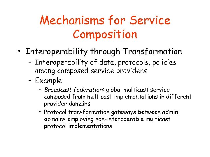 Mechanisms for Service Composition • Interoperability through Transformation – Interoperability of data, protocols, policies