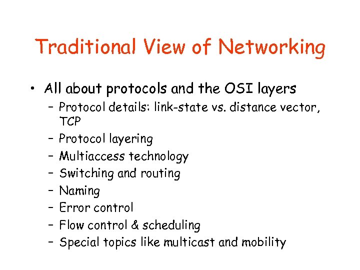 Traditional View of Networking • All about protocols and the OSI layers – Protocol