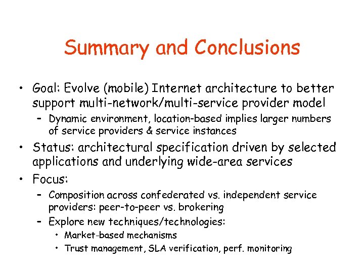 Summary and Conclusions • Goal: Evolve (mobile) Internet architecture to better support multi-network/multi-service provider