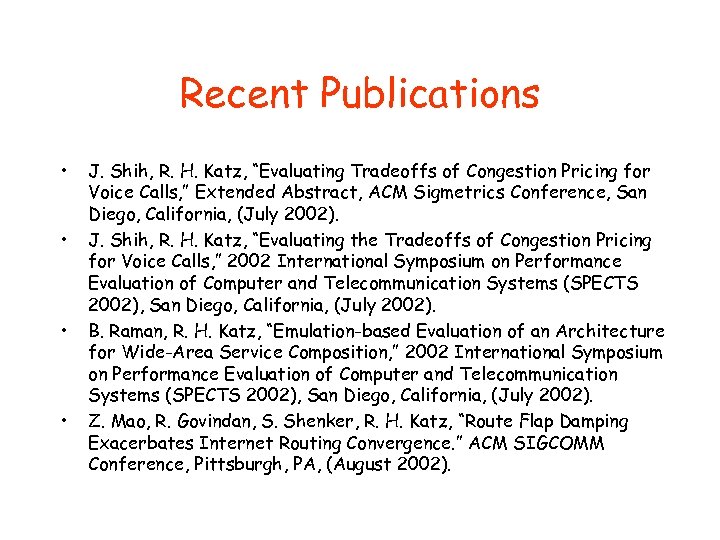 Recent Publications • • J. Shih, R. H. Katz, “Evaluating Tradeoffs of Congestion Pricing