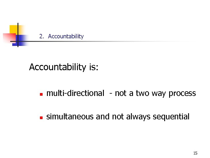 2. Accountability is: n multi-directional - not a two way process n simultaneous and