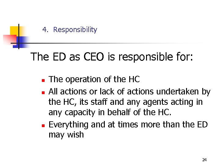 4. Responsibility The ED as CEO is responsible for: n n n The operation