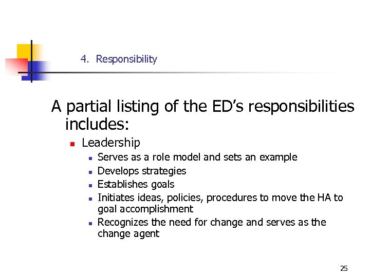 4. Responsibility A partial listing of the ED’s responsibilities includes: n Leadership n n