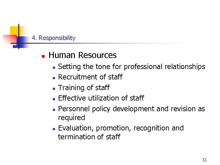 4. Responsibility n Human Resources n n n Setting the tone for professional relationships