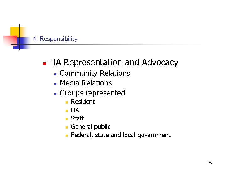 4. Responsibility n HA Representation and Advocacy n n n Community Relations Media Relations