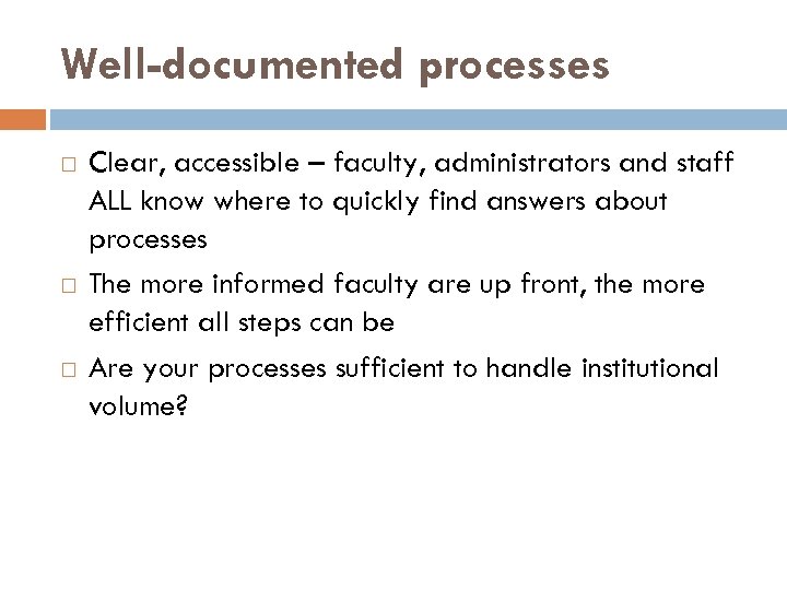 Well-documented processes Clear, accessible – faculty, administrators and staff ALL know where to quickly