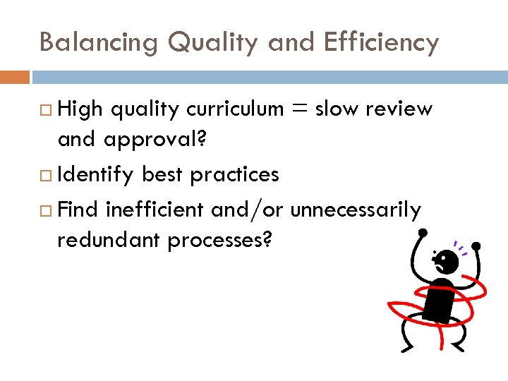 Balancing Quality and Efficiency High quality curriculum = slow review and approval? Identify best