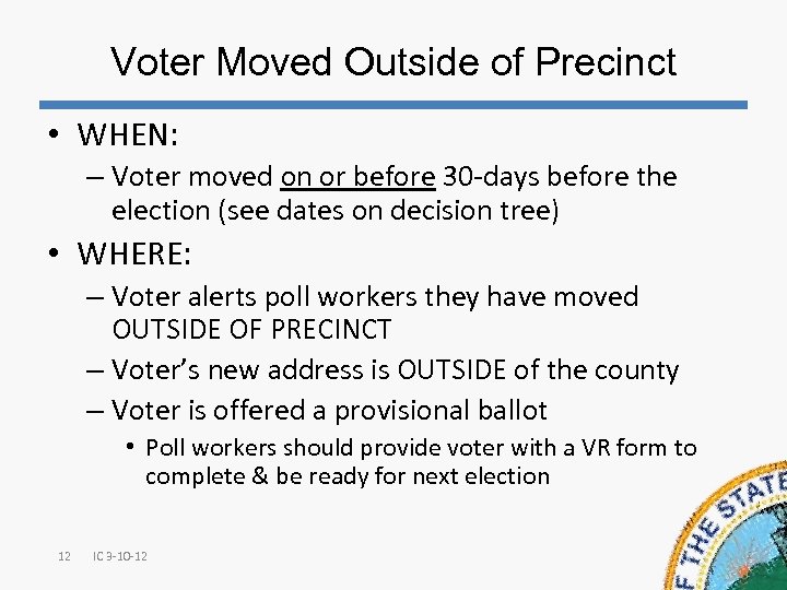 Voter Moved Outside of Precinct • WHEN: – Voter moved on or before 30