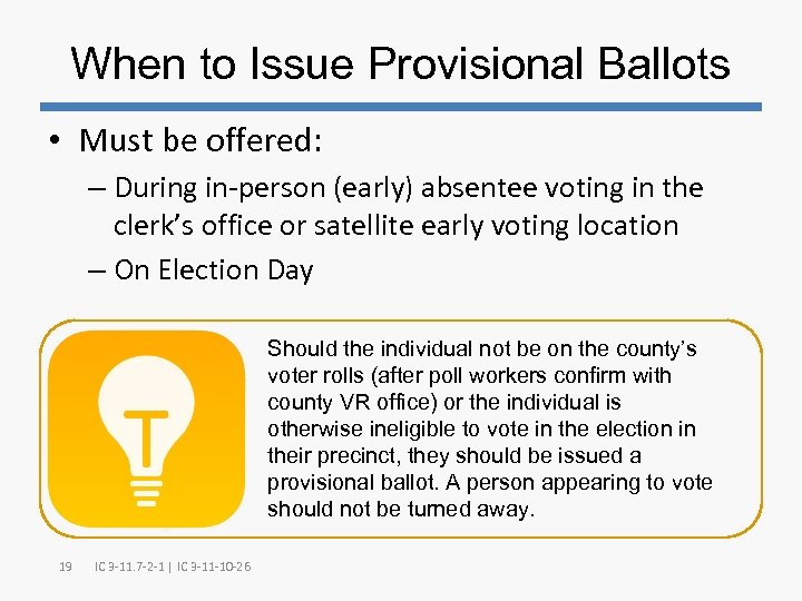 When to Issue Provisional Ballots • Must be offered: – During in-person (early) absentee