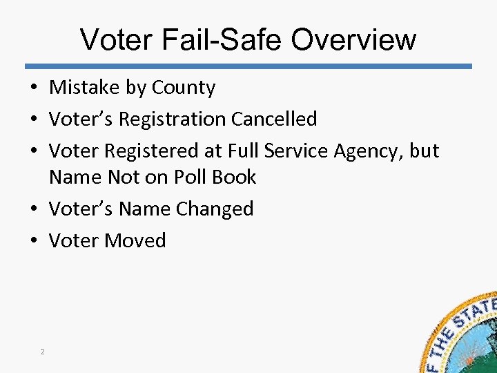 Voter Fail-Safe Overview • Mistake by County • Voter’s Registration Cancelled • Voter Registered