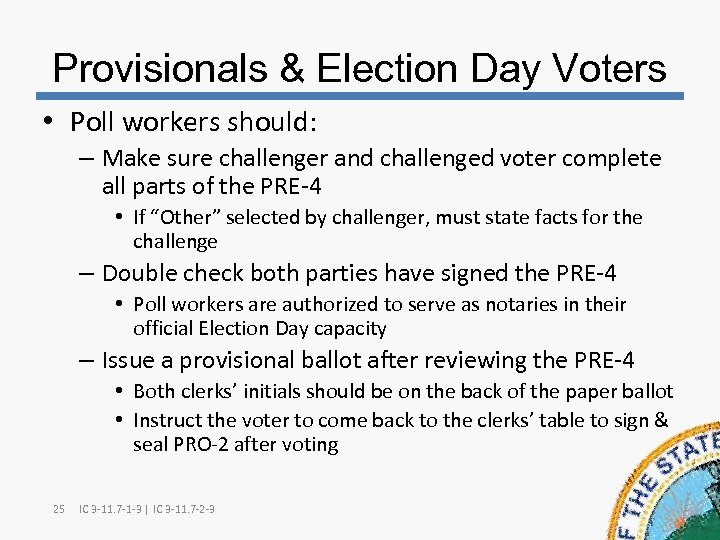 Provisionals & Election Day Voters • Poll workers should: – Make sure challenger and