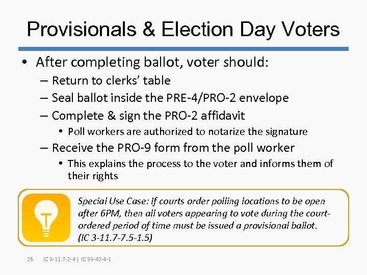 Provisionals & Election Day Voters • After completing ballot, voter should: – Return to