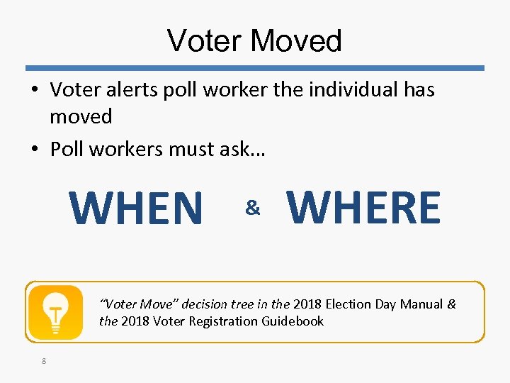 Voter Moved • Voter alerts poll worker the individual has moved • Poll workers