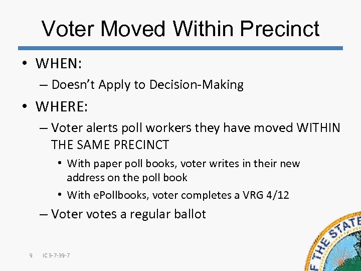 Voter Moved Within Precinct • WHEN: – Doesn’t Apply to Decision-Making • WHERE: –