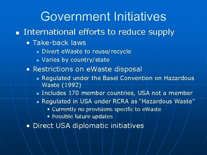 Government Initiatives n International efforts to reduce supply • Take-back laws n n Divert