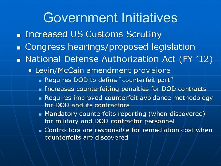 Government Initiatives n n n Increased US Customs Scrutiny Congress hearings/proposed legislation National Defense