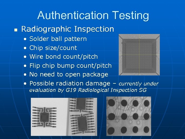 Authentication Testing n Radiographic Inspection • • • Solder ball pattern Chip size/count Wire
