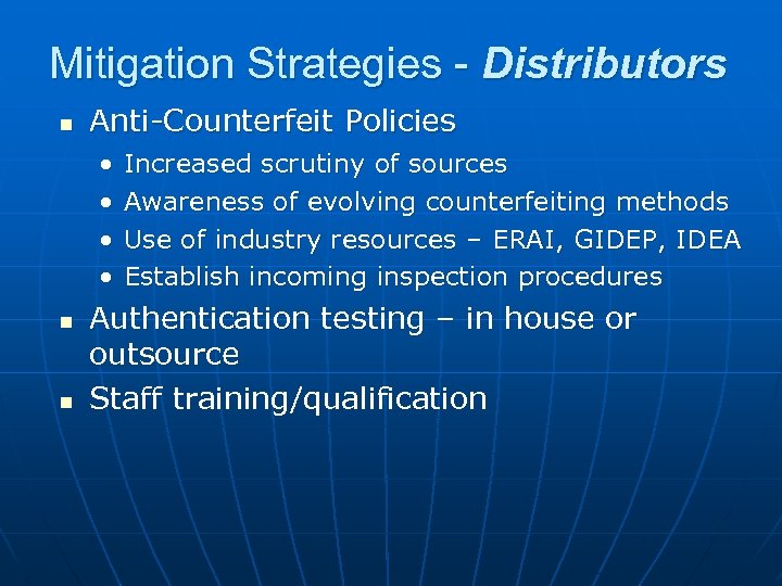 Mitigation Strategies - Distributors n Anti-Counterfeit Policies • • n n Increased scrutiny of