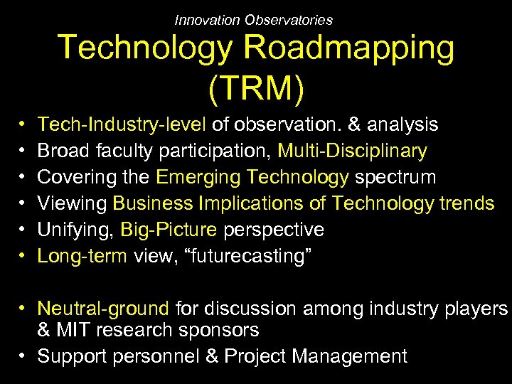 Innovation Observatories Technology Roadmapping (TRM) • • • Tech-Industry-level of observation. & analysis Broad