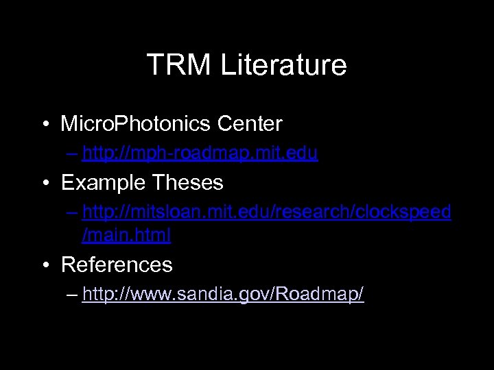 TRM Literature • Micro. Photonics Center – http: //mph-roadmap. mit. edu • Example Theses