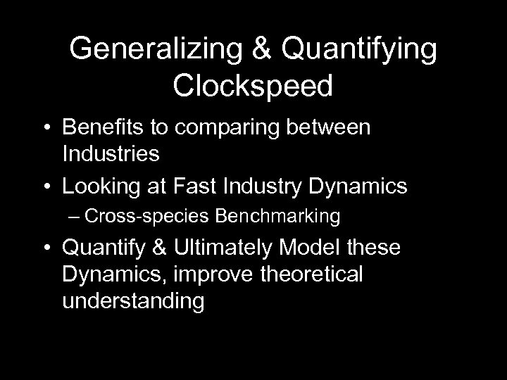 Generalizing & Quantifying Clockspeed • Benefits to comparing between Industries • Looking at Fast