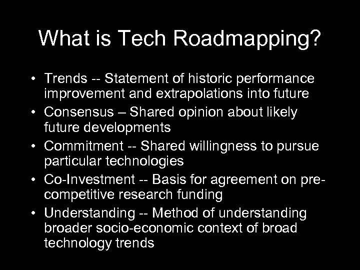 What is Tech Roadmapping? • Trends -- Statement of historic performance improvement and extrapolations