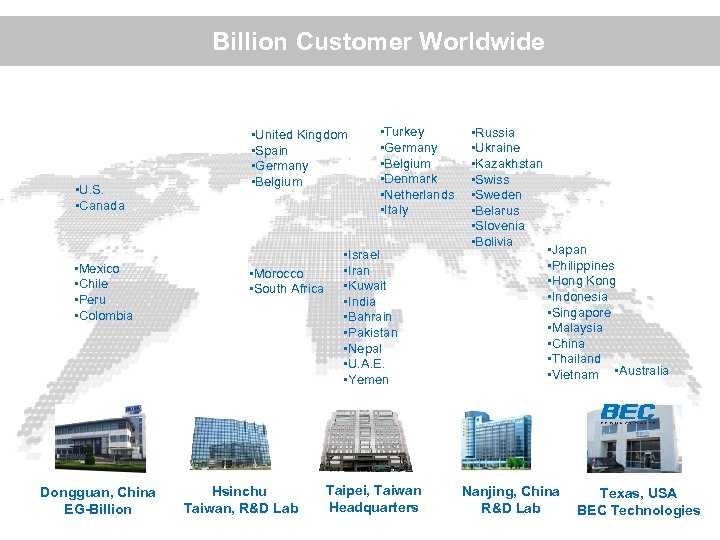 Billion Customer Worldwide • U. S. • Canada ? • Mexico • Chile •