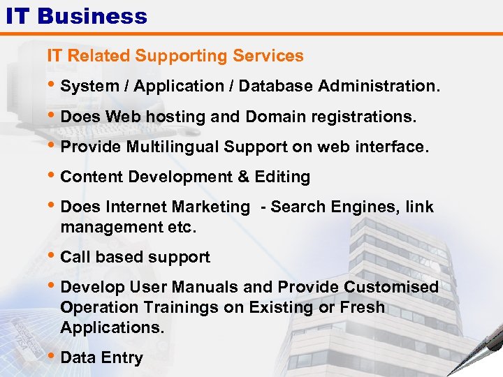 IT Business IT Related Supporting Services • System / Application / Database Administration. •