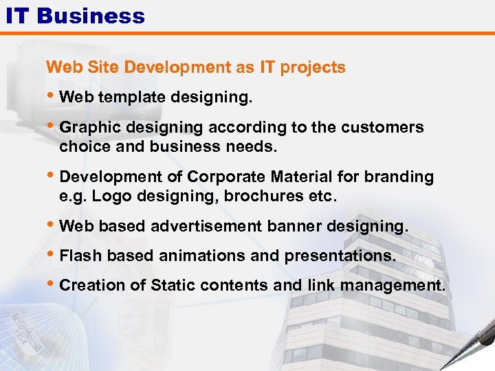 IT Business Web Site Development as IT projects • Web template designing. • Graphic