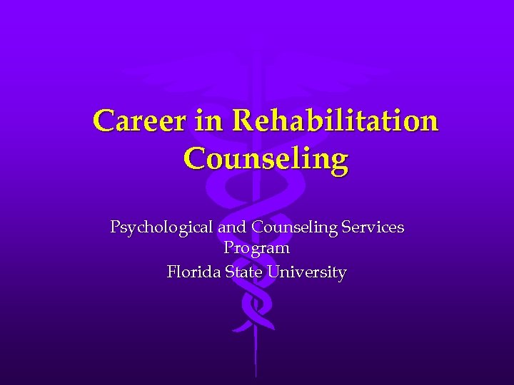 Career in Rehabilitation Counseling Psychological and Counseling Services Program Florida State University 