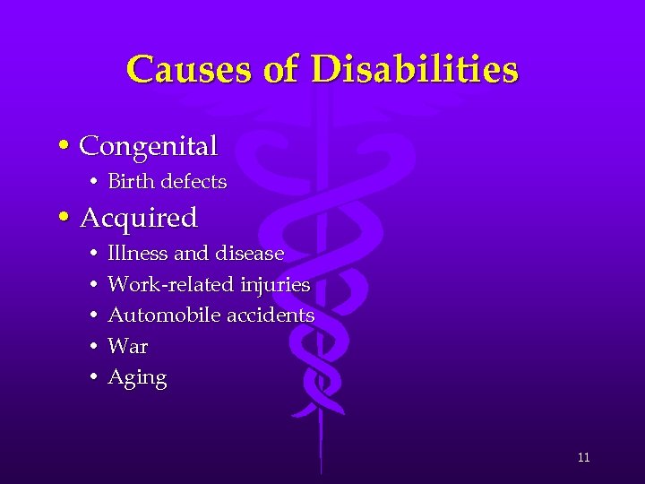 Causes of Disabilities • Congenital • Birth defects • Acquired • Illness and disease