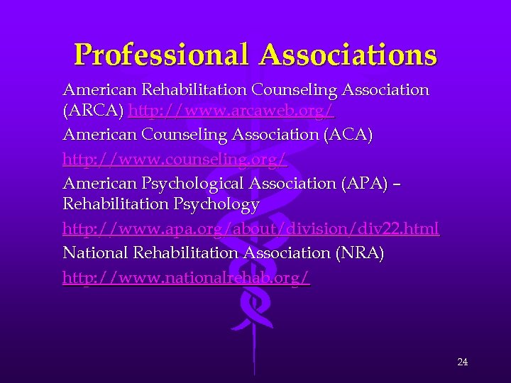 Professional Associations American Rehabilitation Counseling Association (ARCA) http: //www. arcaweb. org/ American Counseling Association