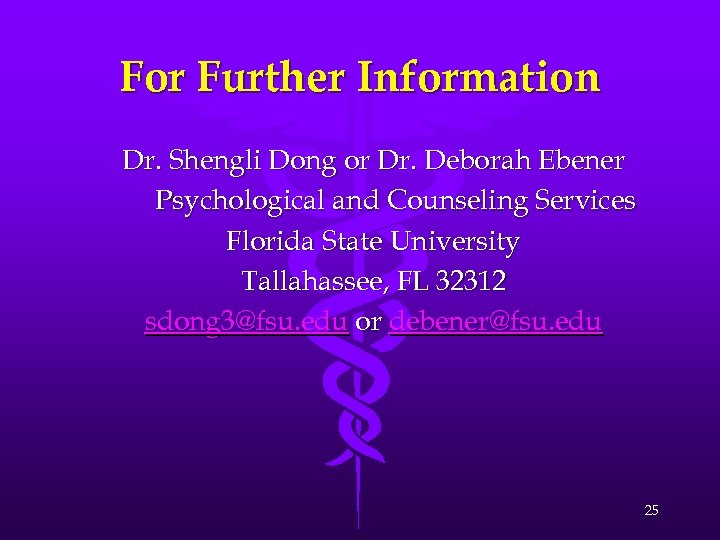 For Further Information Dr. Shengli Dong or Dr. Deborah Ebener Psychological and Counseling Services