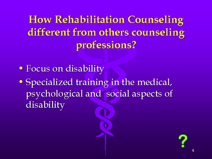 How Rehabilitation Counseling different from others counseling professions? • Focus on disability • Specialized