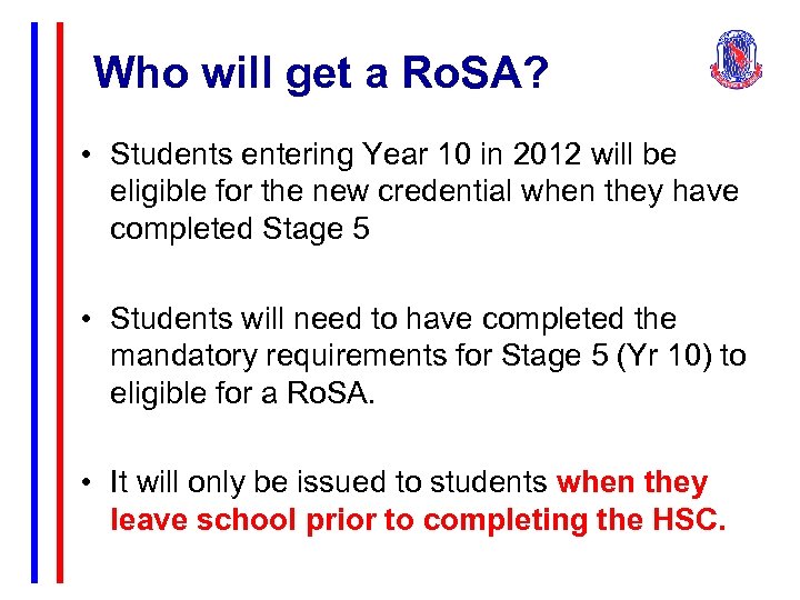 Who will get a Ro. SA? • Students entering Year 10 in 2012 will