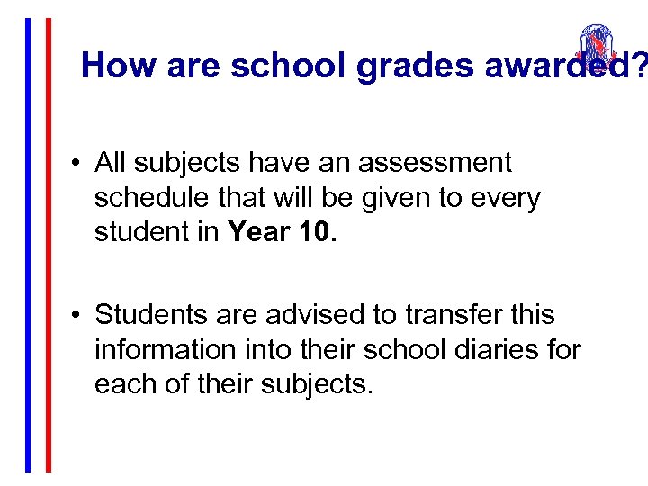 How are school grades awarded? • All subjects have an assessment schedule that will
