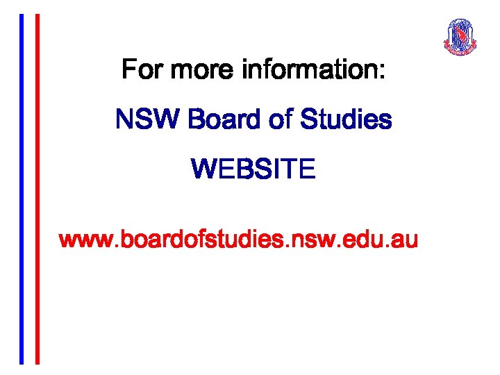 For more information: NSW Board of Studies WEBSITE www. boardofstudies. nsw. edu. au 