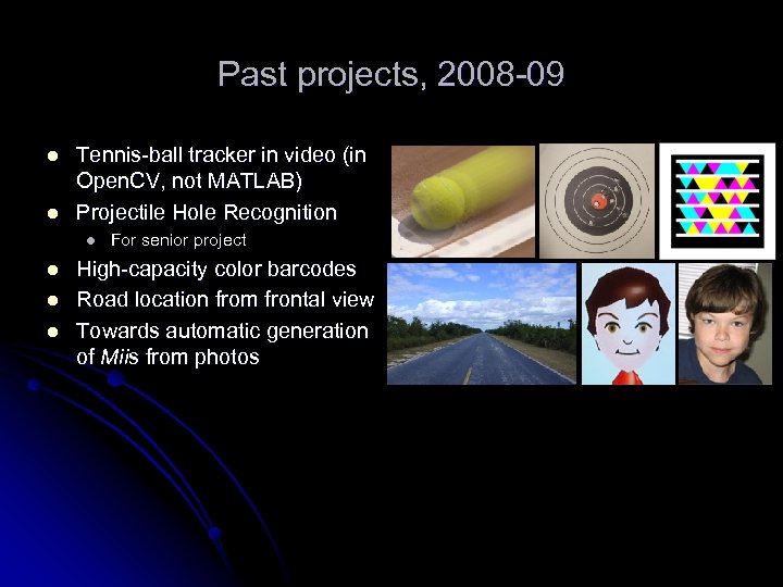 Past projects, 2008 -09 l l Tennis-ball tracker in video (in Open. CV, not