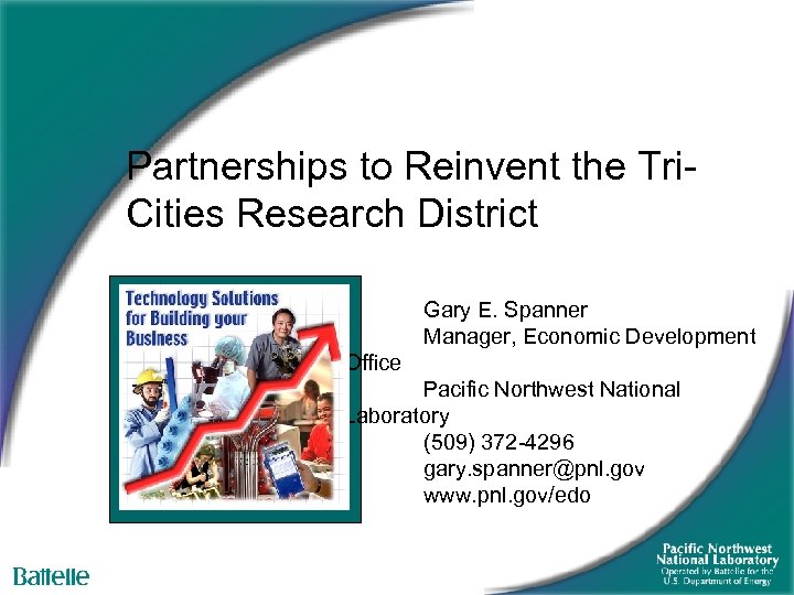 Partnerships to Reinvent the Tri. Cities Research District Gary E. Spanner Manager, Economic Development