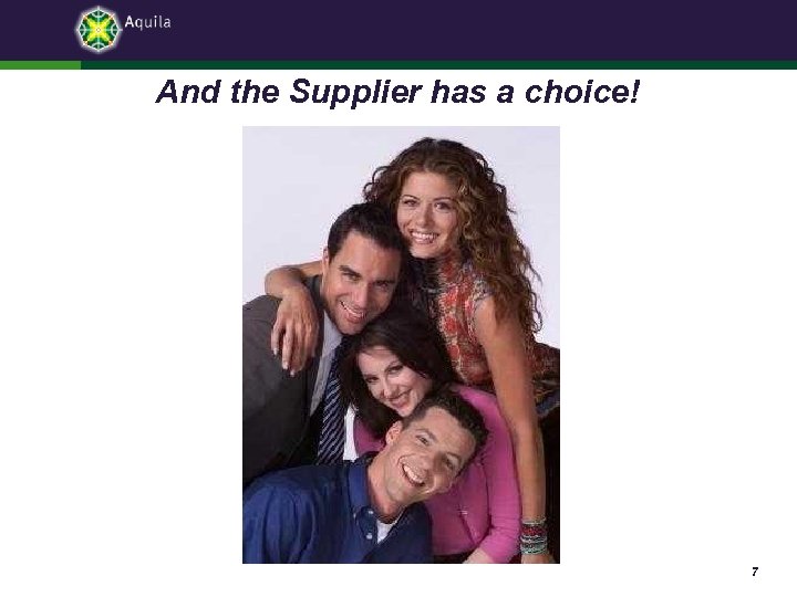 And the Supplier has a choice! 7 