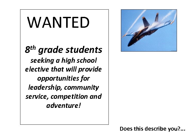 WANTED 8 th grade students seeking a high school elective that will provide opportunities