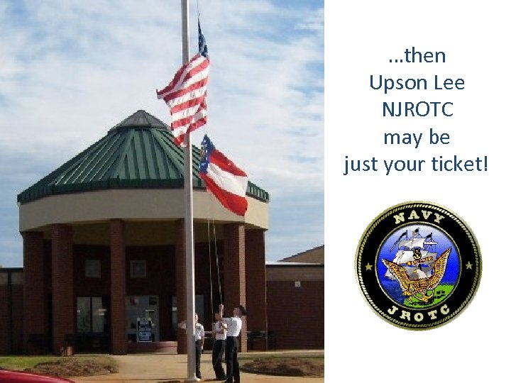…then Upson Lee NJROTC may be just your ticket! 
