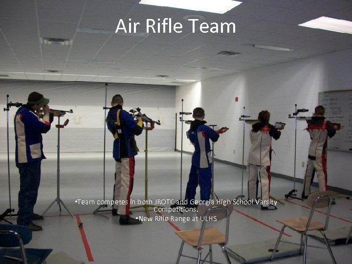 Air Rifle Team • Team competes in both JROTC and Georgia High School Varsity