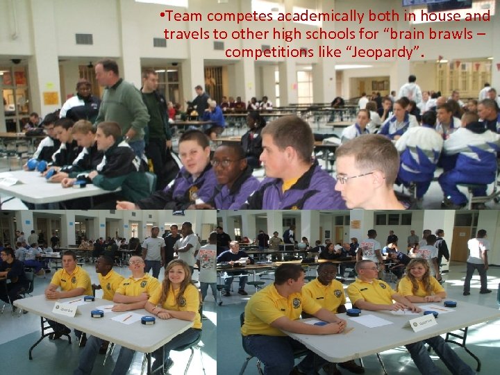  • Team competes academically both in house and travels to other high schools