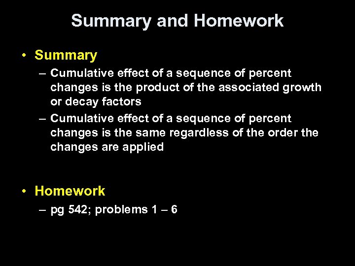 Summary and Homework • Summary – Cumulative effect of a sequence of percent changes