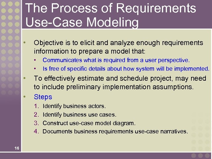 The Process of Requirements Use-Case Modeling • Objective is to elicit and analyze enough