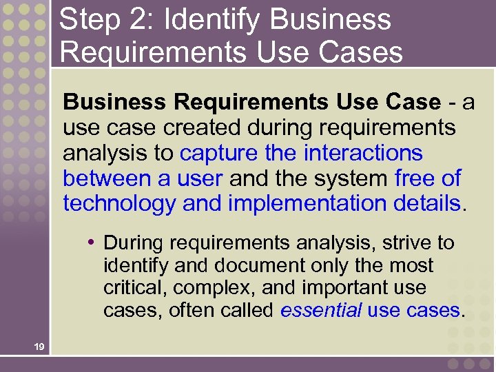 Step 2: Identify Business Requirements Use Cases Business Requirements Use Case - a use