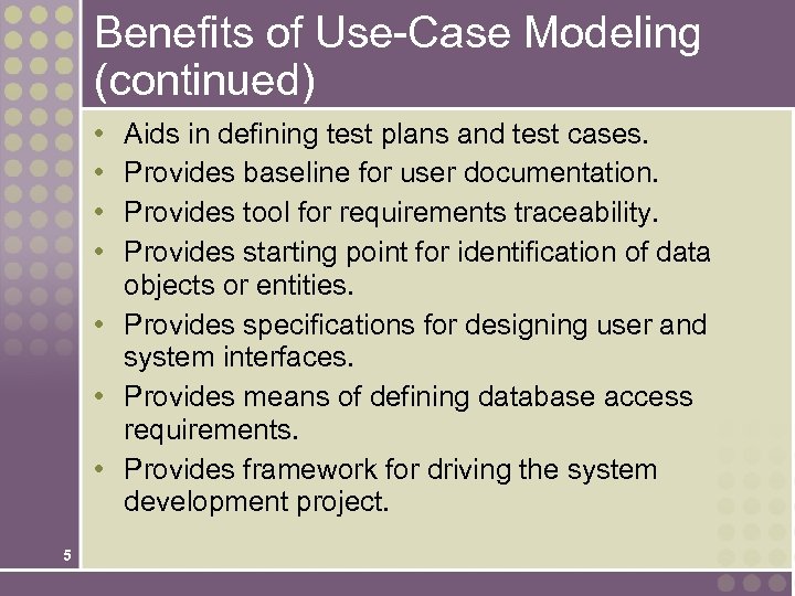 Benefits of Use-Case Modeling (continued) • • Aids in defining test plans and test