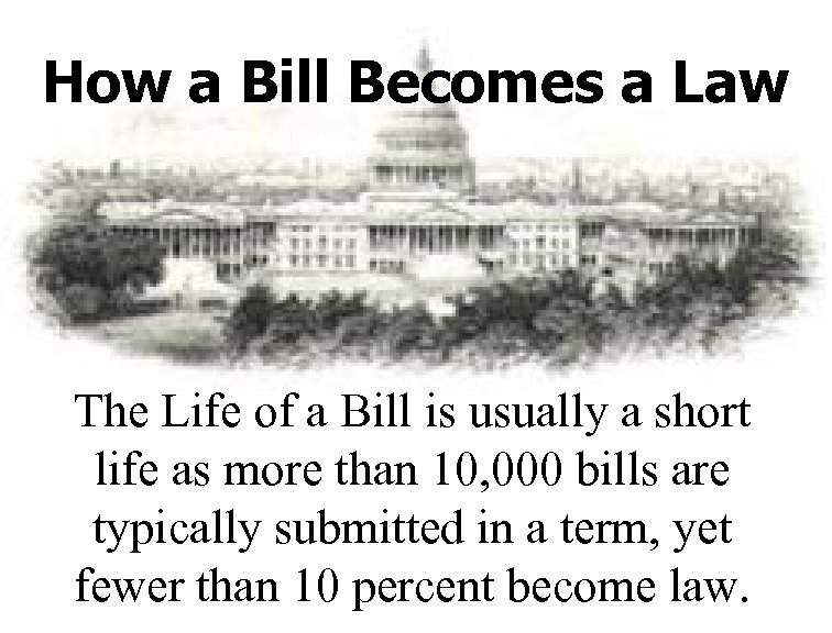 How a Bill Becomes a Law The Life of a Bill is usually a